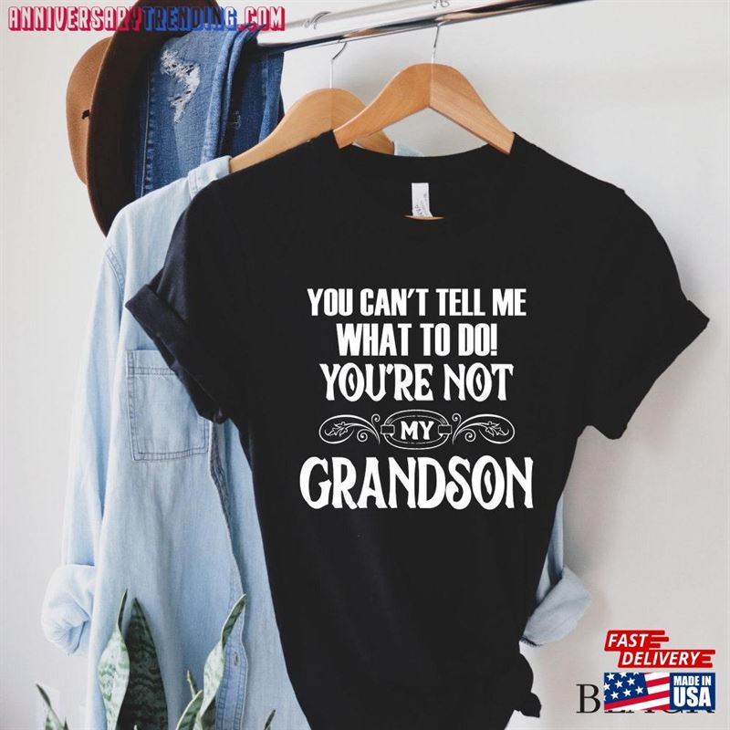 You Can’t Tell Me What To Do Re Not My Grandson T-Shirt Unisex Sweatshirt – Bipubunny Store