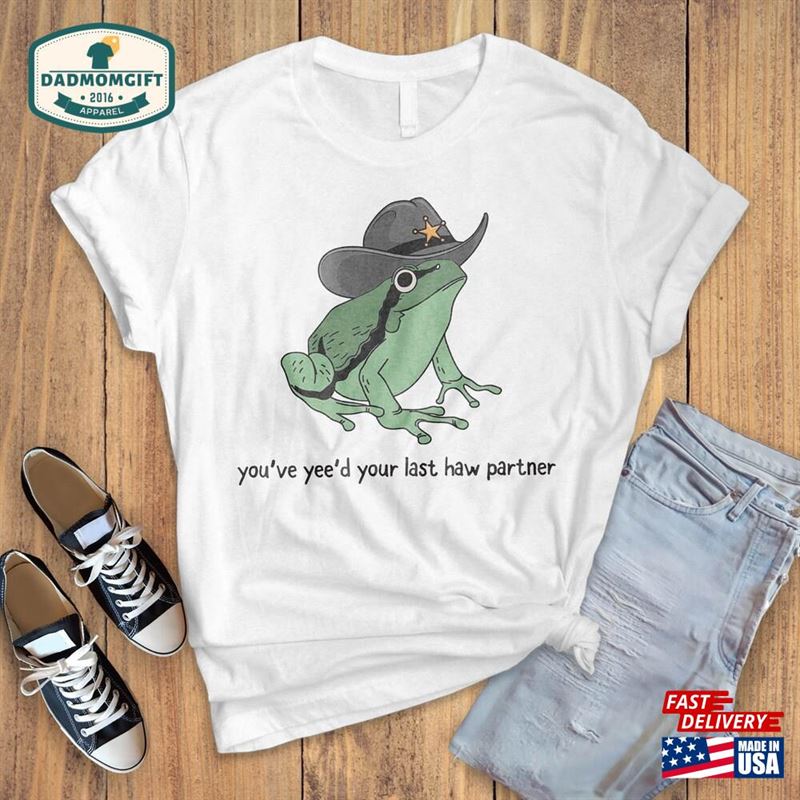 You Just Yee’d Your Last Haw Shirt Wild West T-Shirt Present Trendy Giddy Up Country Toad Lover Tee Cowboy Frog Meme Gift Idea Sweatshirt Classic