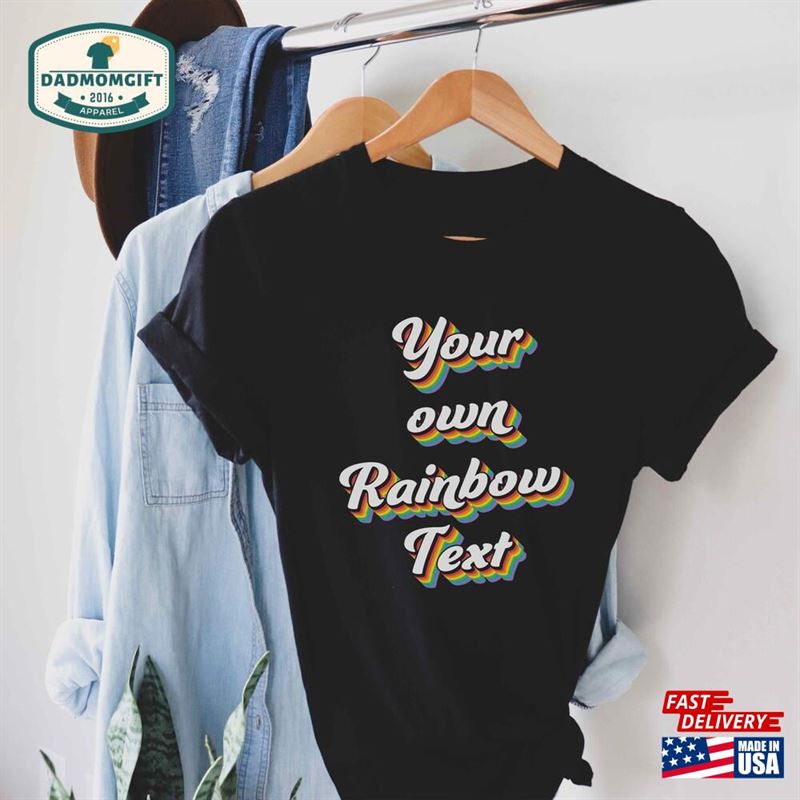 Your Own Rainbow Text Gay Custom Shirt Pride Clothing Hoodie T-Shirt