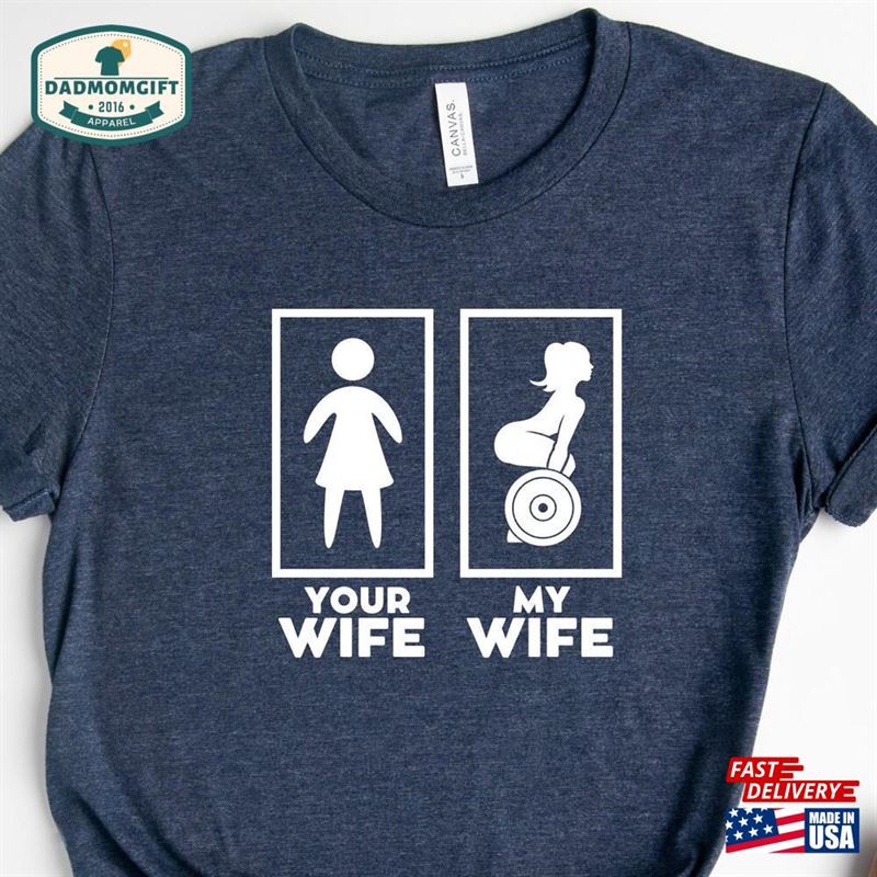 Your Wife My Shirt Gift For Husband Gym Shirts Sweatshirt Unisex