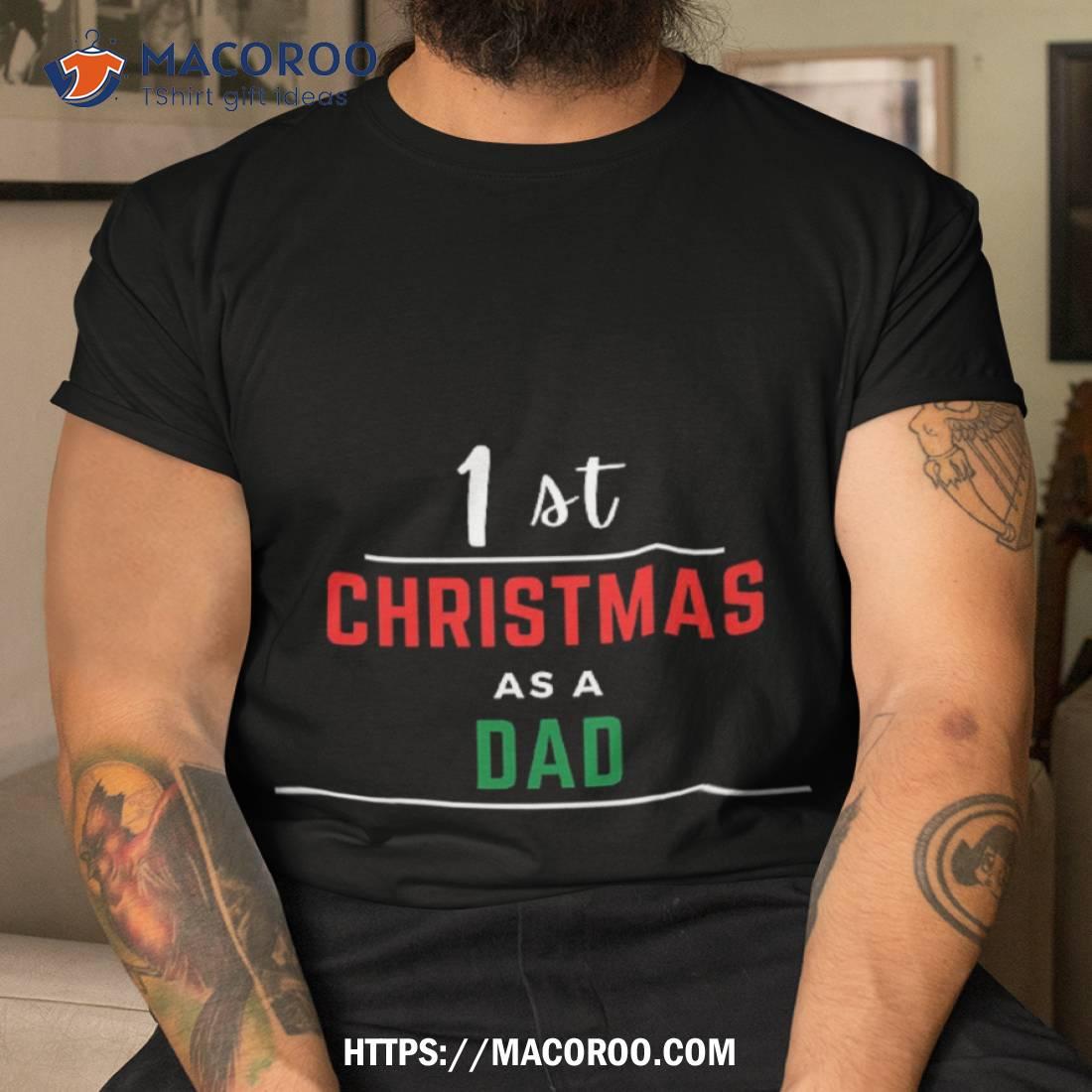 1st Christmas As A Dad Black Shirt, Cool Gifts For Dad Christmas