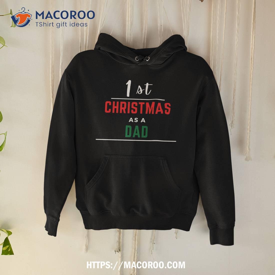 1st Christmas As A Dad Black Shirt, Cool Gifts For Dad Christmas