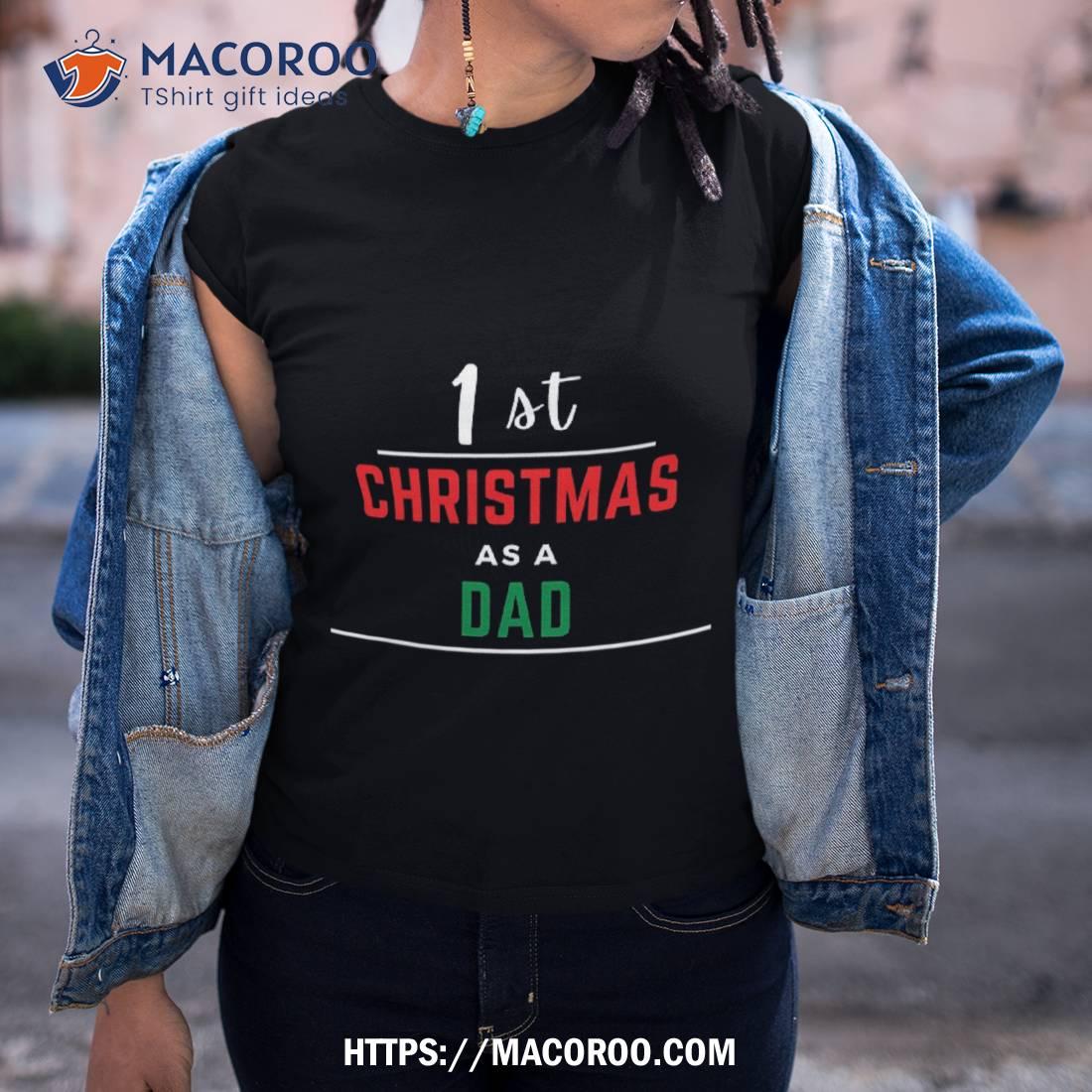 1st Christmas As A Dad Black Shirt, Funny Christmas Gifts For Dad