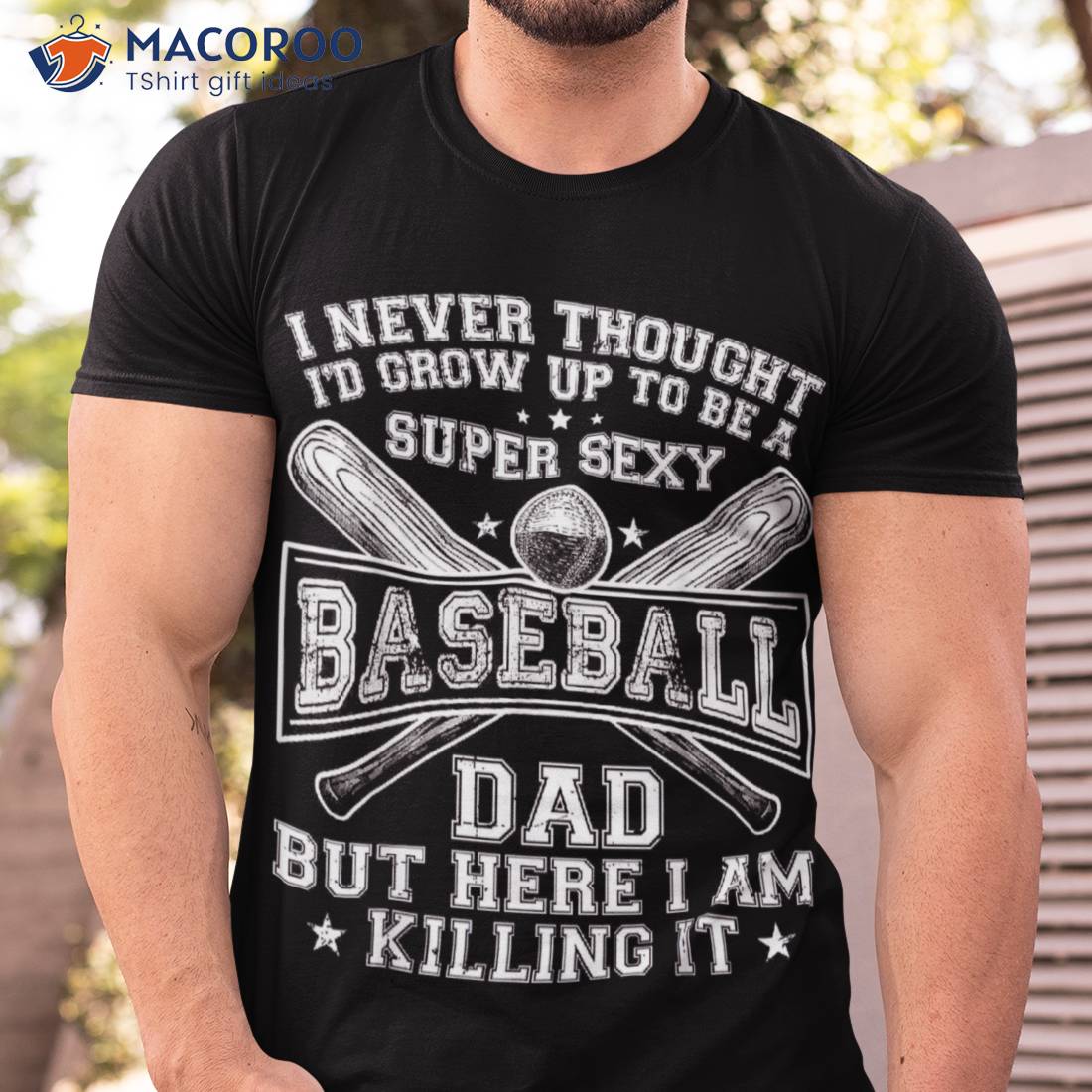 A Super Sexy Baseball Dad But Here I Am Funny Father’s Day Shirt