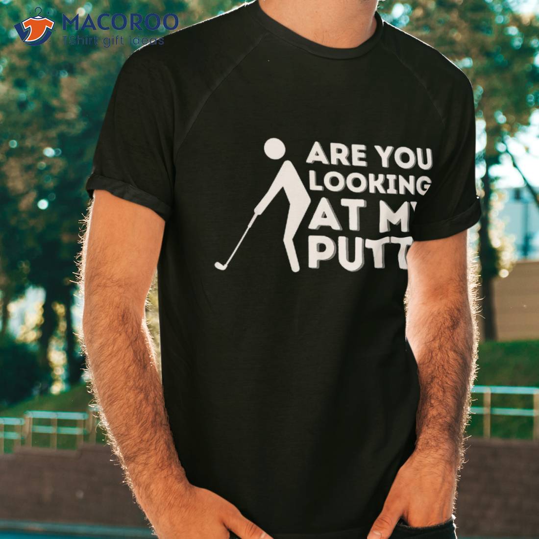 Are You Looking At My Putt – Golfing Lover & Golf Gift Shirt