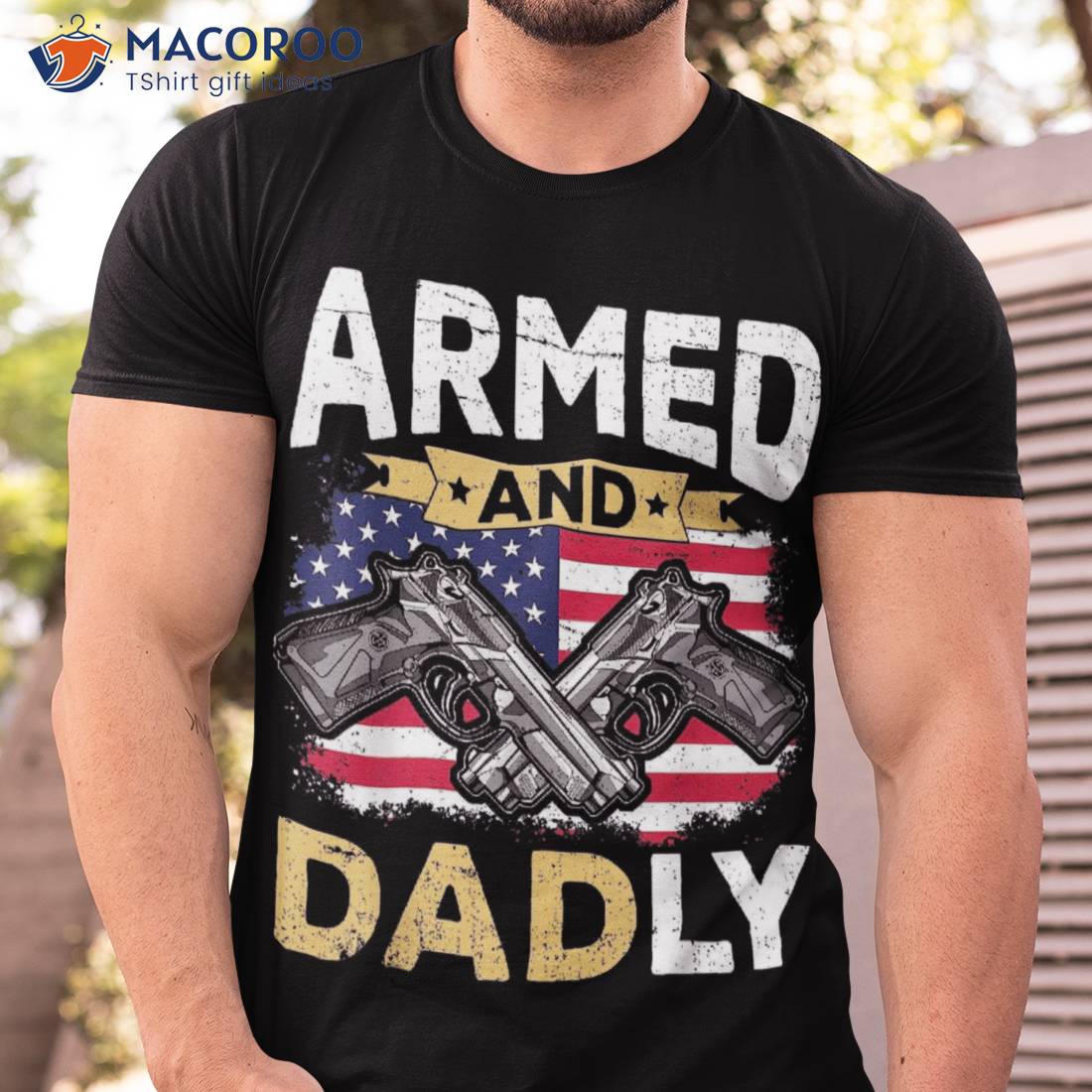 Armed And Dadly, Funny Deadly Father Usa Flag Fathers Day Shirt