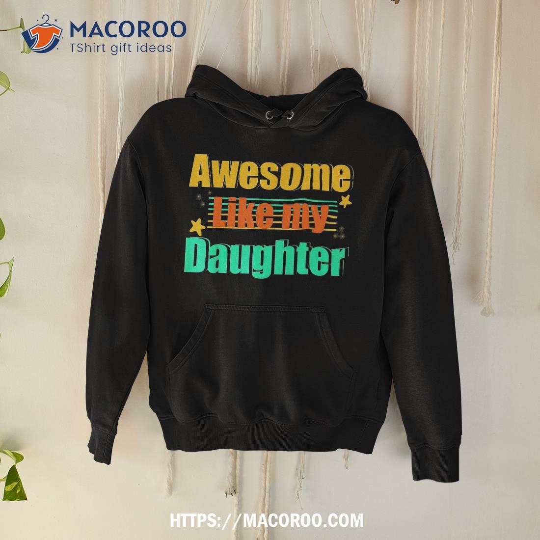 Awesome Like My Daughter Funny Dad Shirt