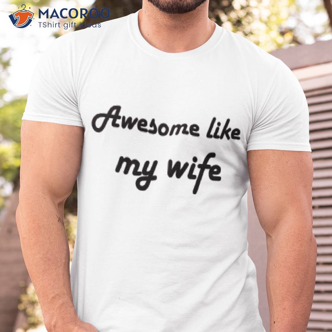 Awesome Like My Wife Shirt