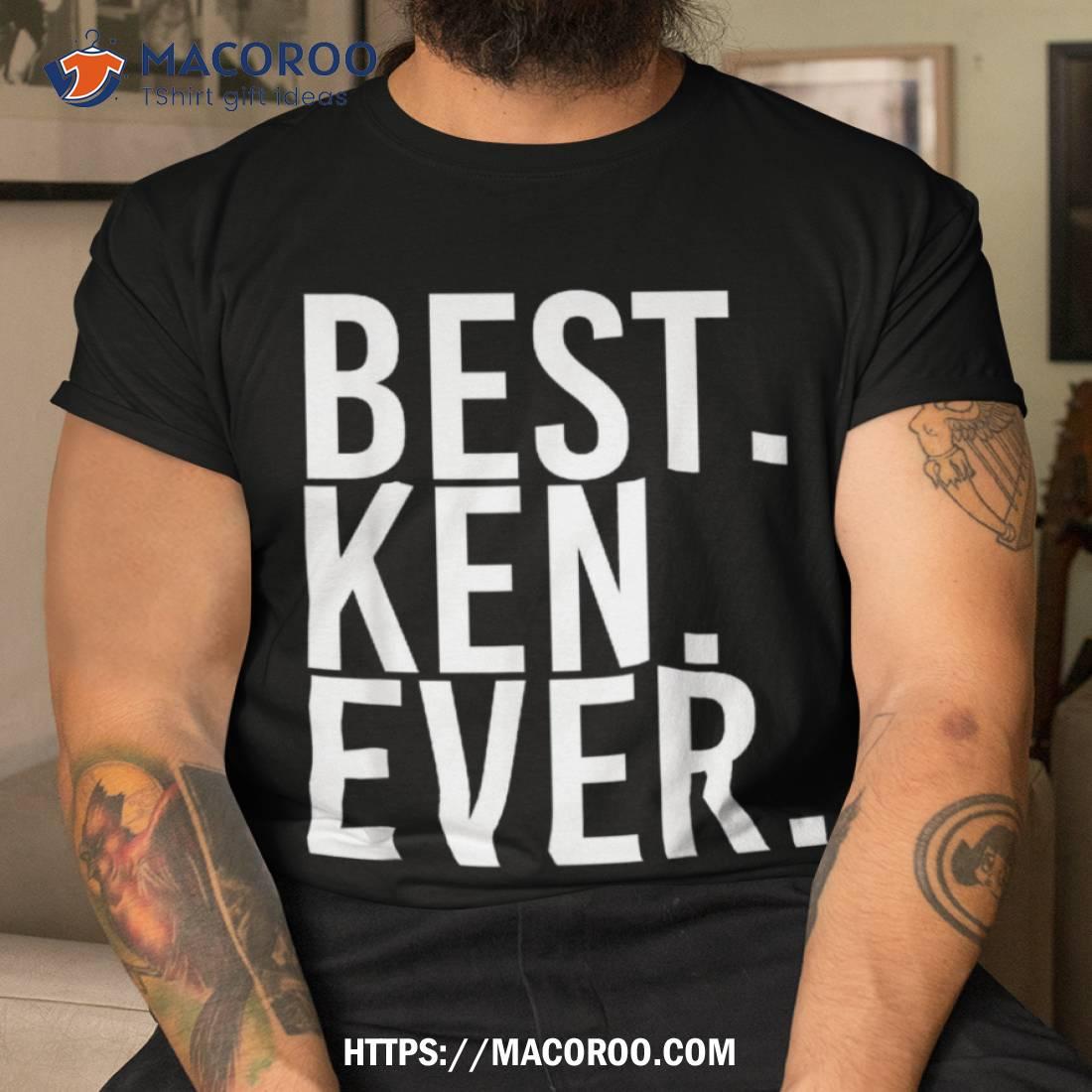 Best. Ken. Ever. Funny Father’s Gift Idea Shirt