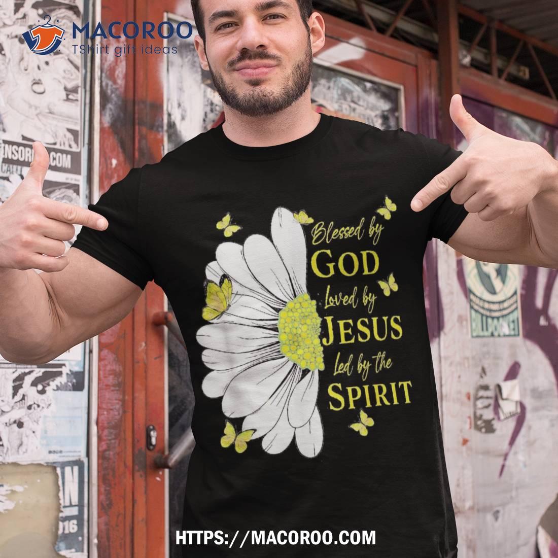 Blessed By God – Loved Jesus, Daisy Shirt, Small Father’s Day Gifts