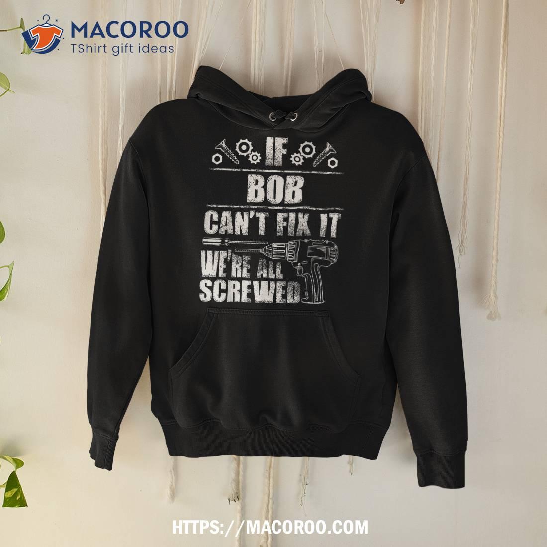 Bob Gift Name Fix It Funny Birthday Personalized Dad Idea Shirt