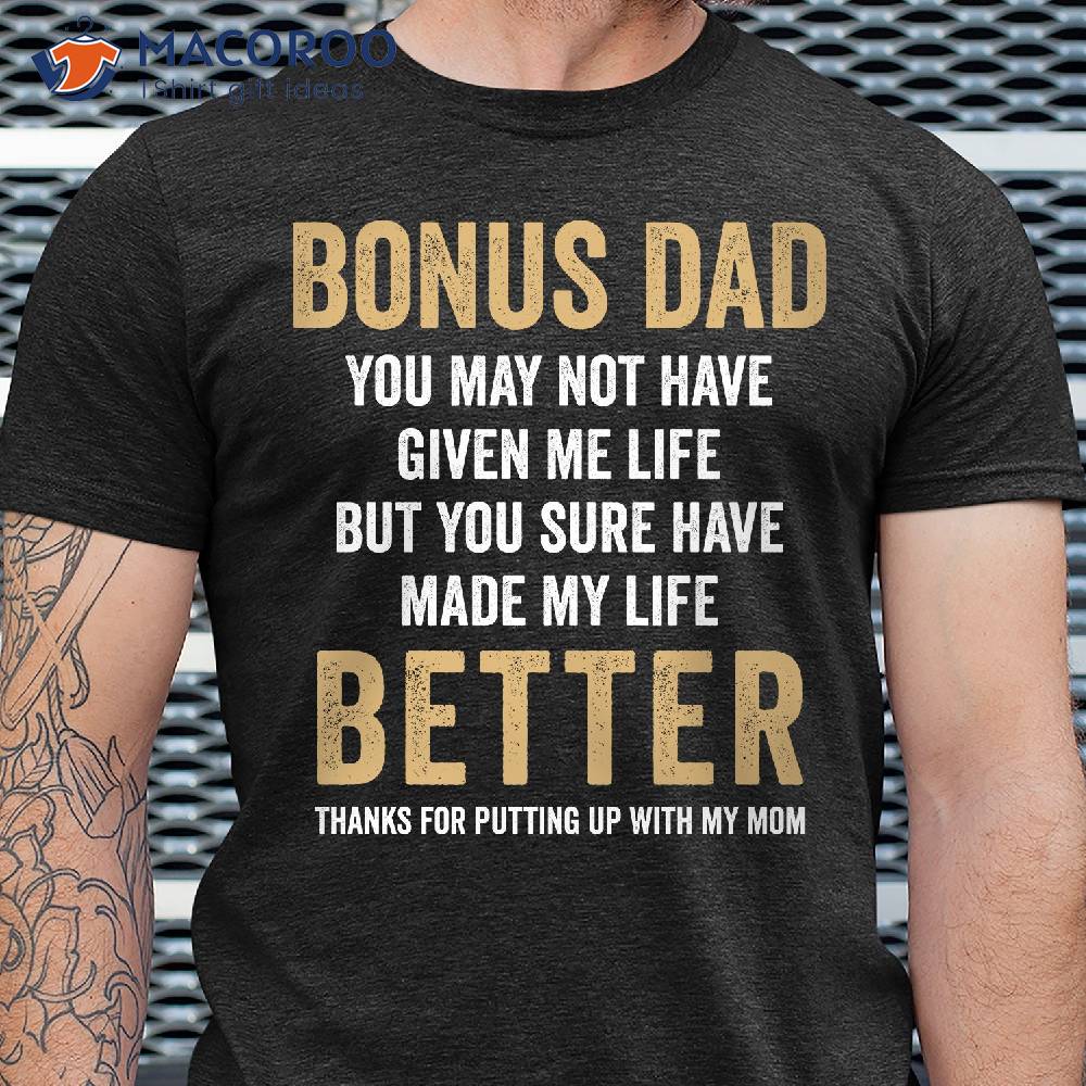 Bonus Dad You Made My Life Better Tee T-Shirt, Dad Day Gifts