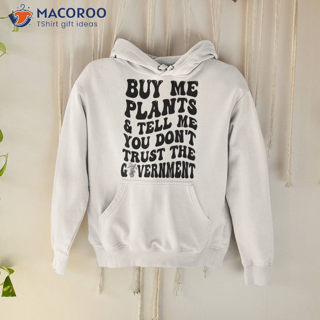 Buy Me Plants And Tell You Don’t Trust The Governt Shirt