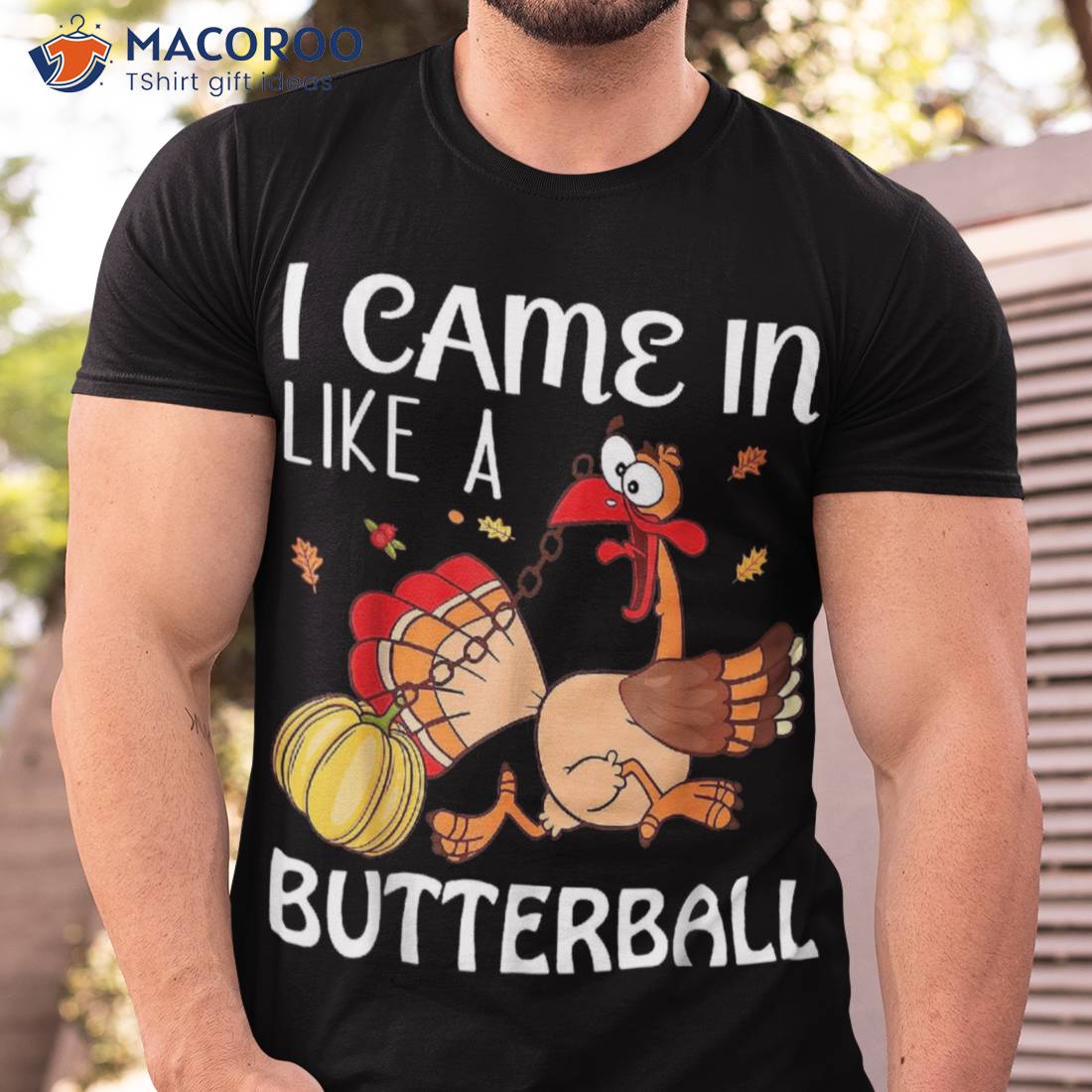 Came In Like A Butterball Cute Turkey Pumpkins Thanksgiving Shirt