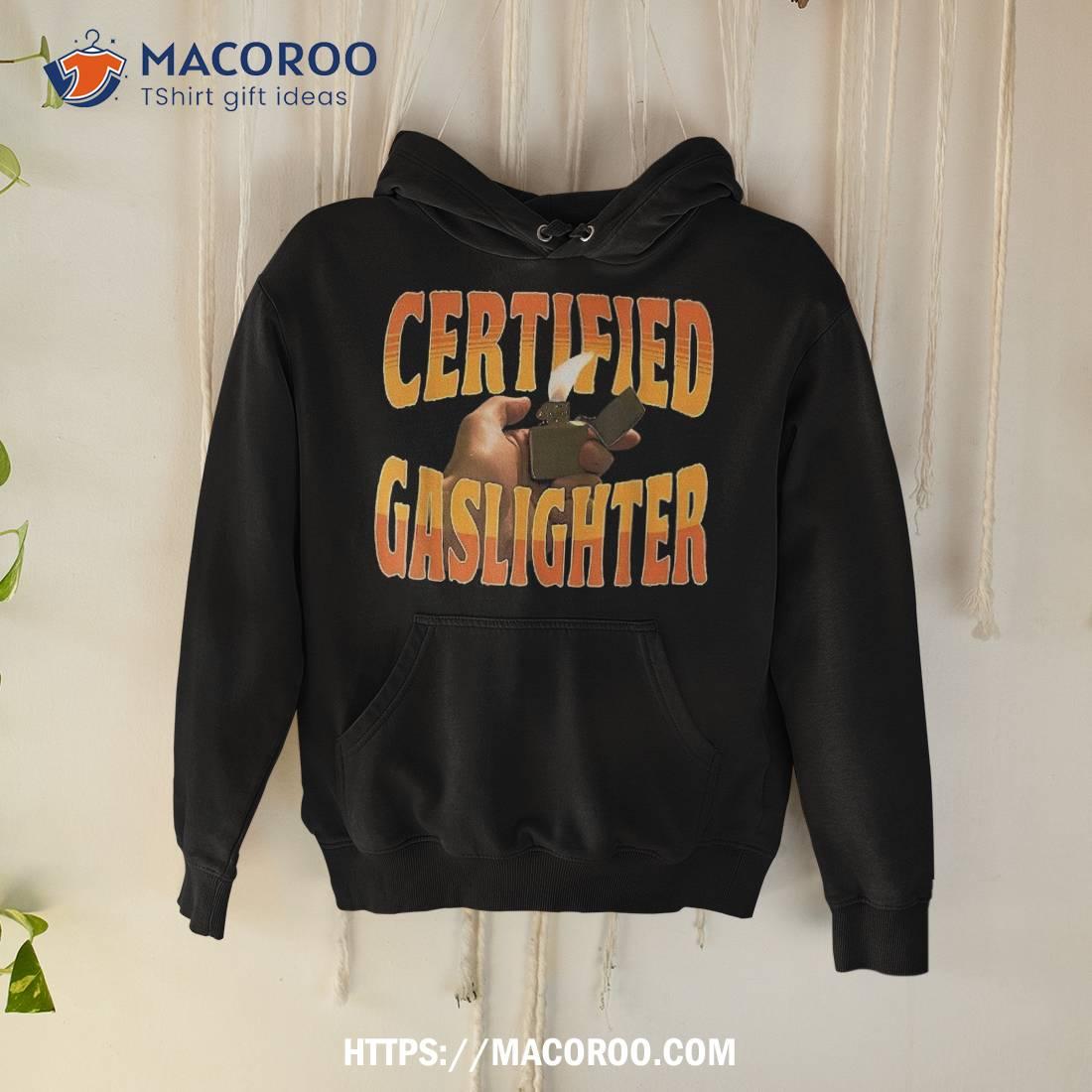 Certified Gaslighter Funny For Shirt