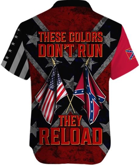 Confederate Flag These Colors Don?T Run They Reload Hawaiian Shirt