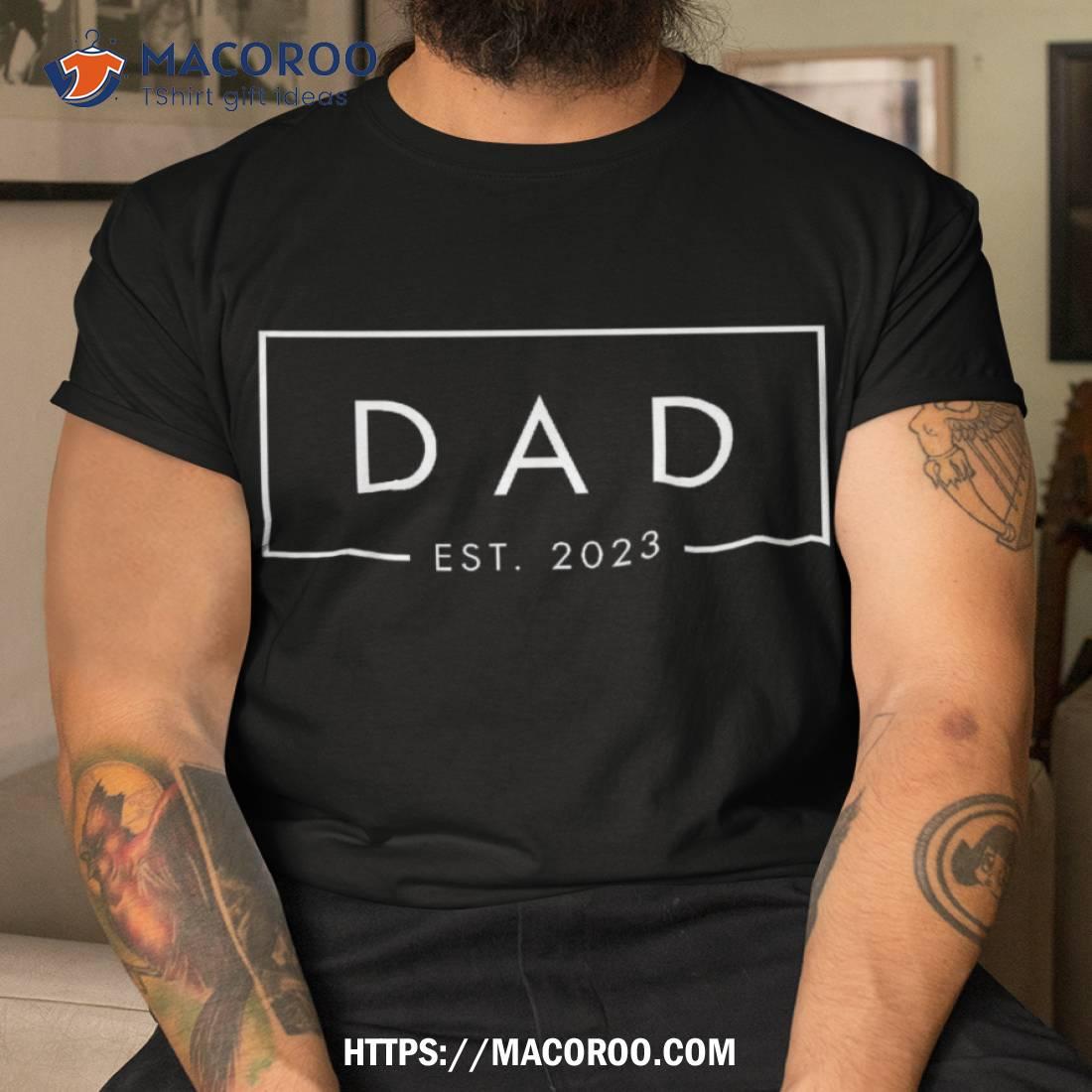 Dad Est 2023, First Fathers Day New Birthday, Dada Shirt