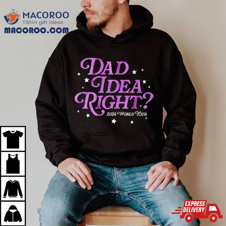 Dad Idea Right 2024 World Tour Shirt