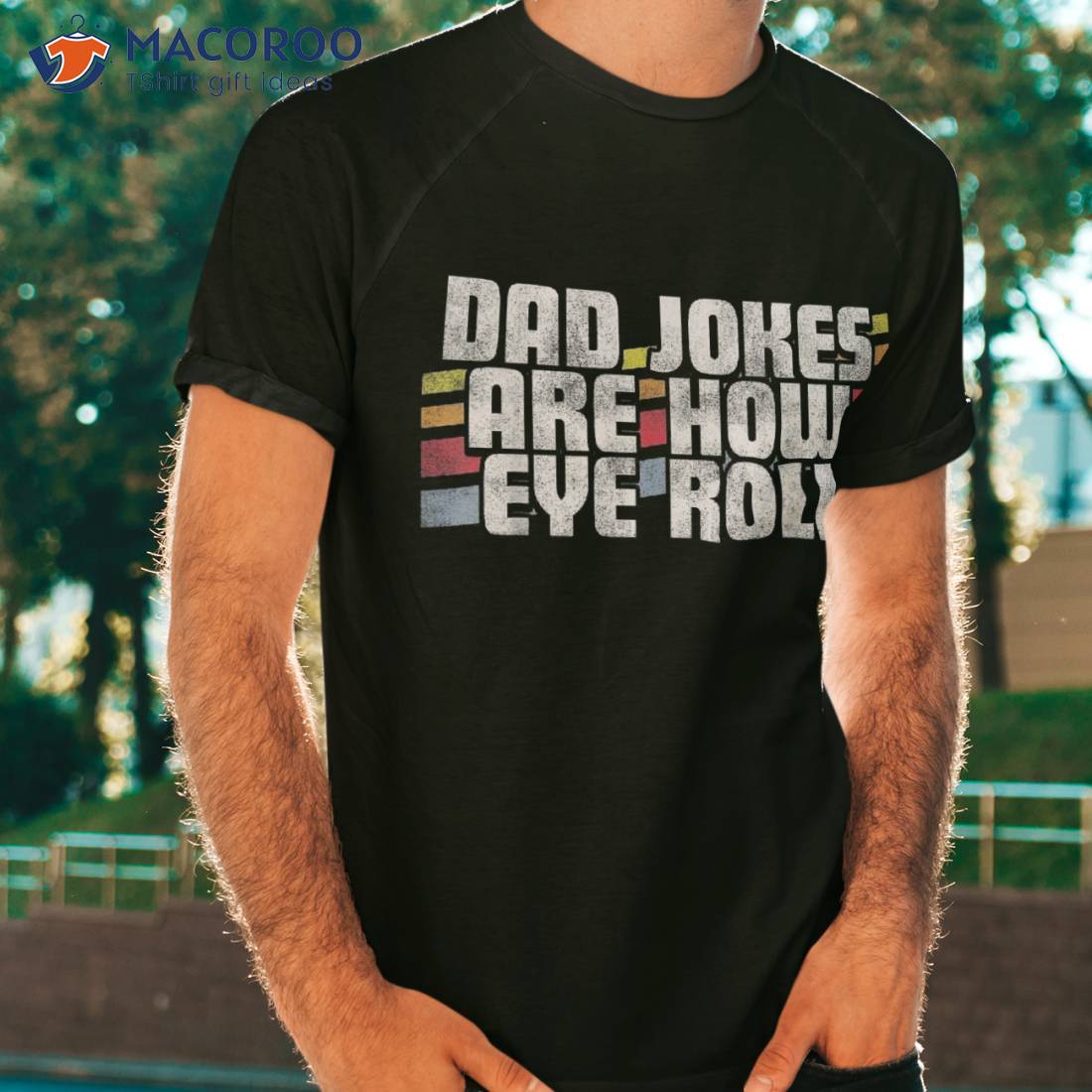 Dad Jokes Are How Eye Roll Funny Father’s Day Gift Shirt