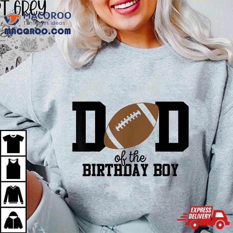 Dad Of The Birthday Boy Football Lover First Party Shirt