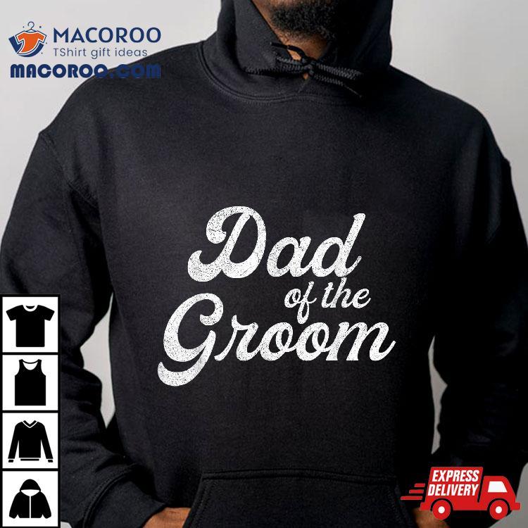 Dad Of The Groom Shirts For , Funny Bachelor Party Father Shirt