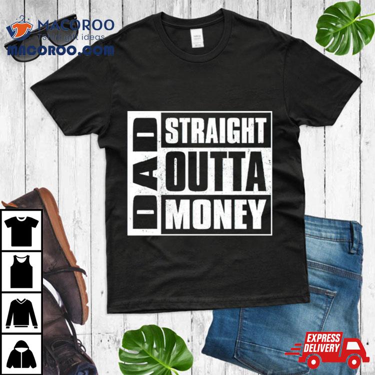 Dad Straight Outta Money Shirt