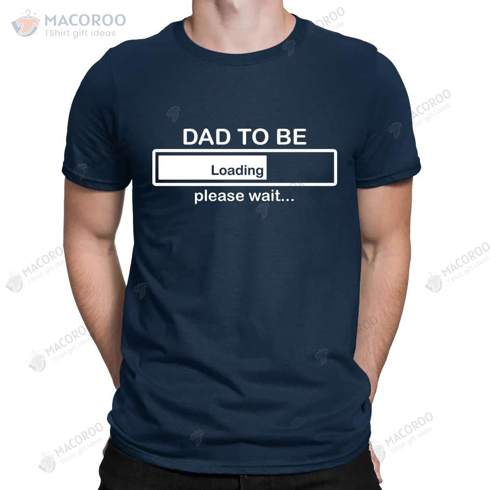 Dad To Be Loading Please Wait T-Shirt, Father’s Day Gift For New Step Dad