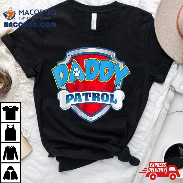 Daddy Patrol -dog Mom Dad Funny Gift Birthday Party Shirt