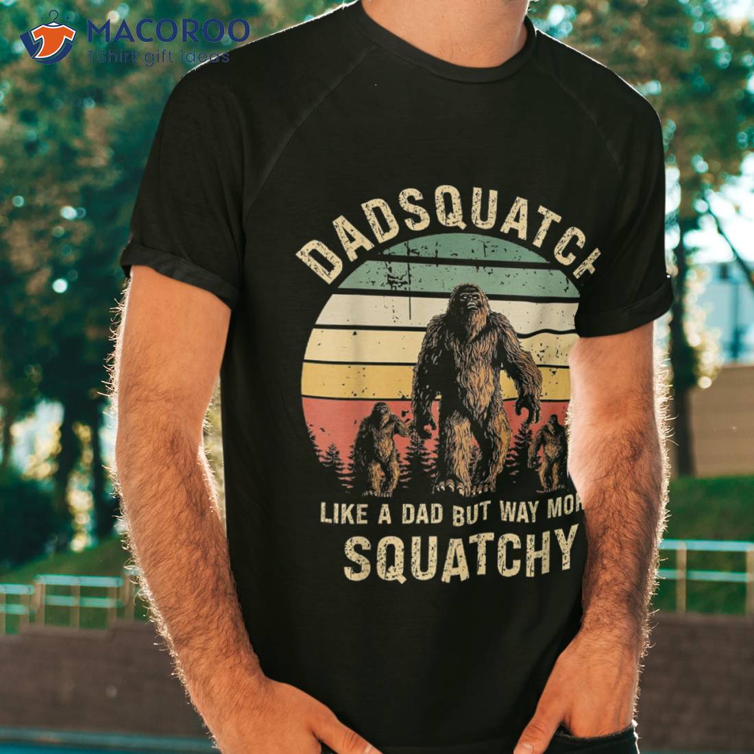 Dadsquatch Like A Dad Way More Squatchy Funny Bigfoot D Shirt