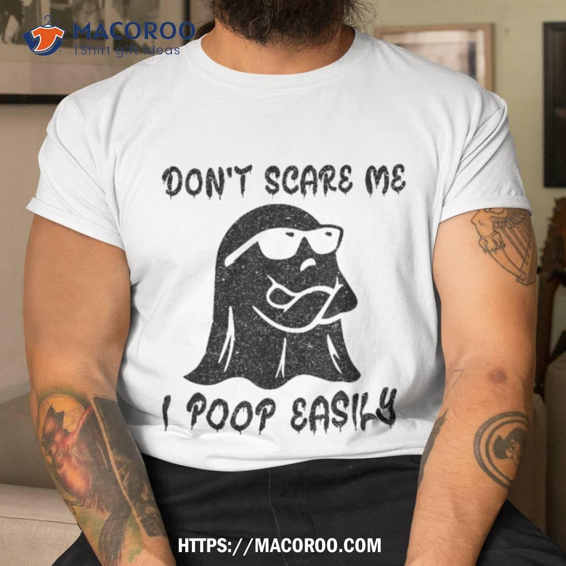 Don’t Scare Me I Poop Easily Funny Inappropriate Halloween Shirt