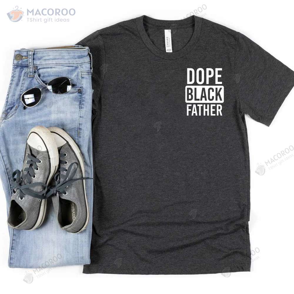 Dope Black Father T-Shirt, Cool Gift Ideas For Dad