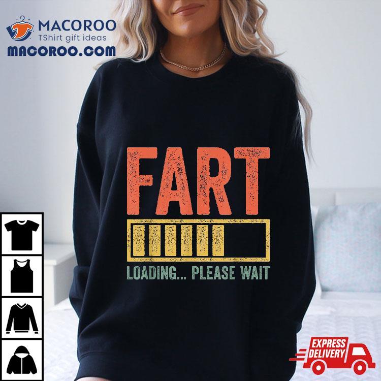 Fart Loading Please Wait Shirt Dad Joke Father’s Day