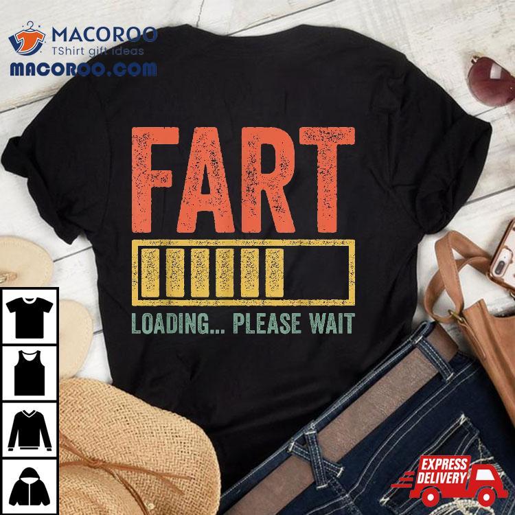 Fart Loading Please Wait Shirt Dad Joke Father’s Day