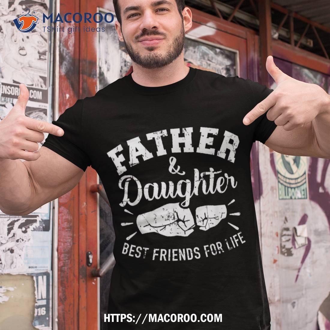 Father And Daughter Best Friends For Life Shirt