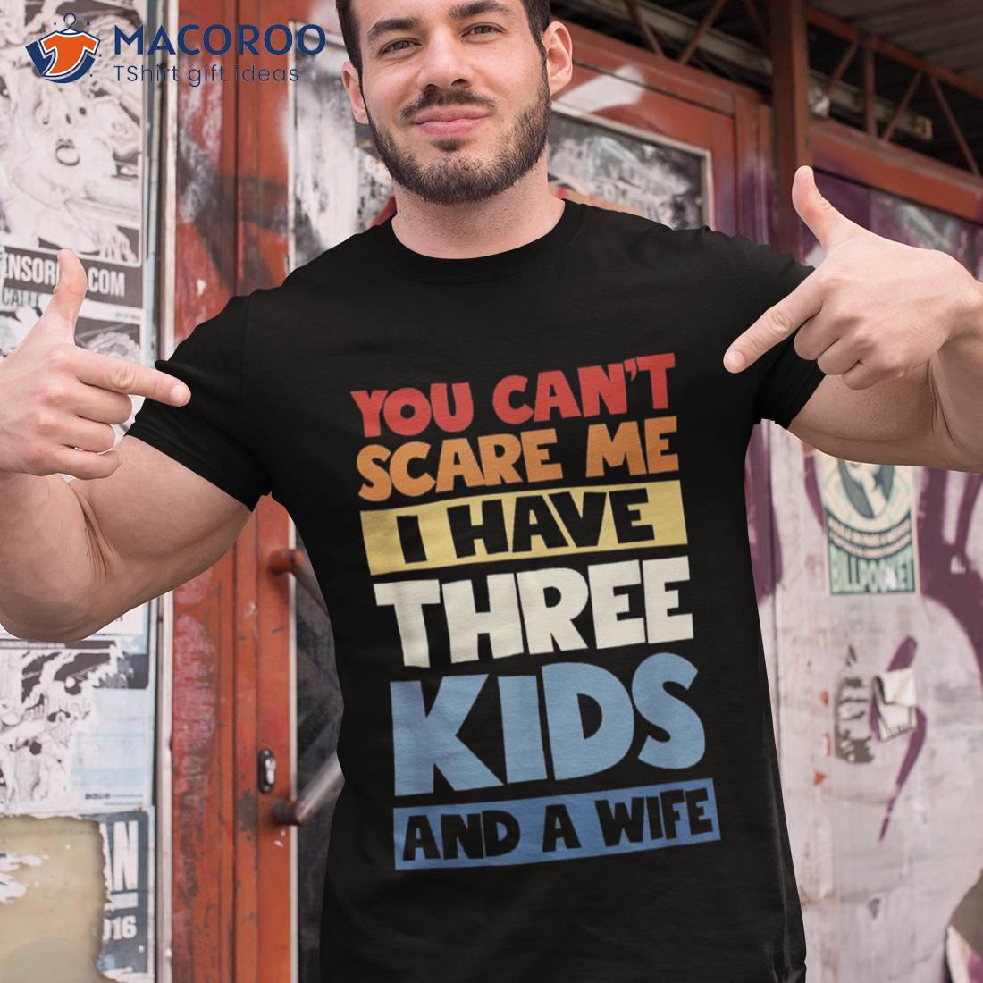 Father Day You Cant Scare Me I Have 3 Kids And A Wife Shirt