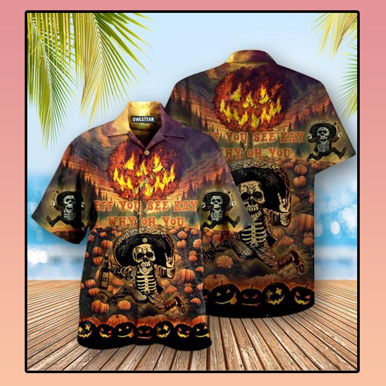 Halloween Skeleaton Eff You See Kay Why Oh You Hawaiian Shirt