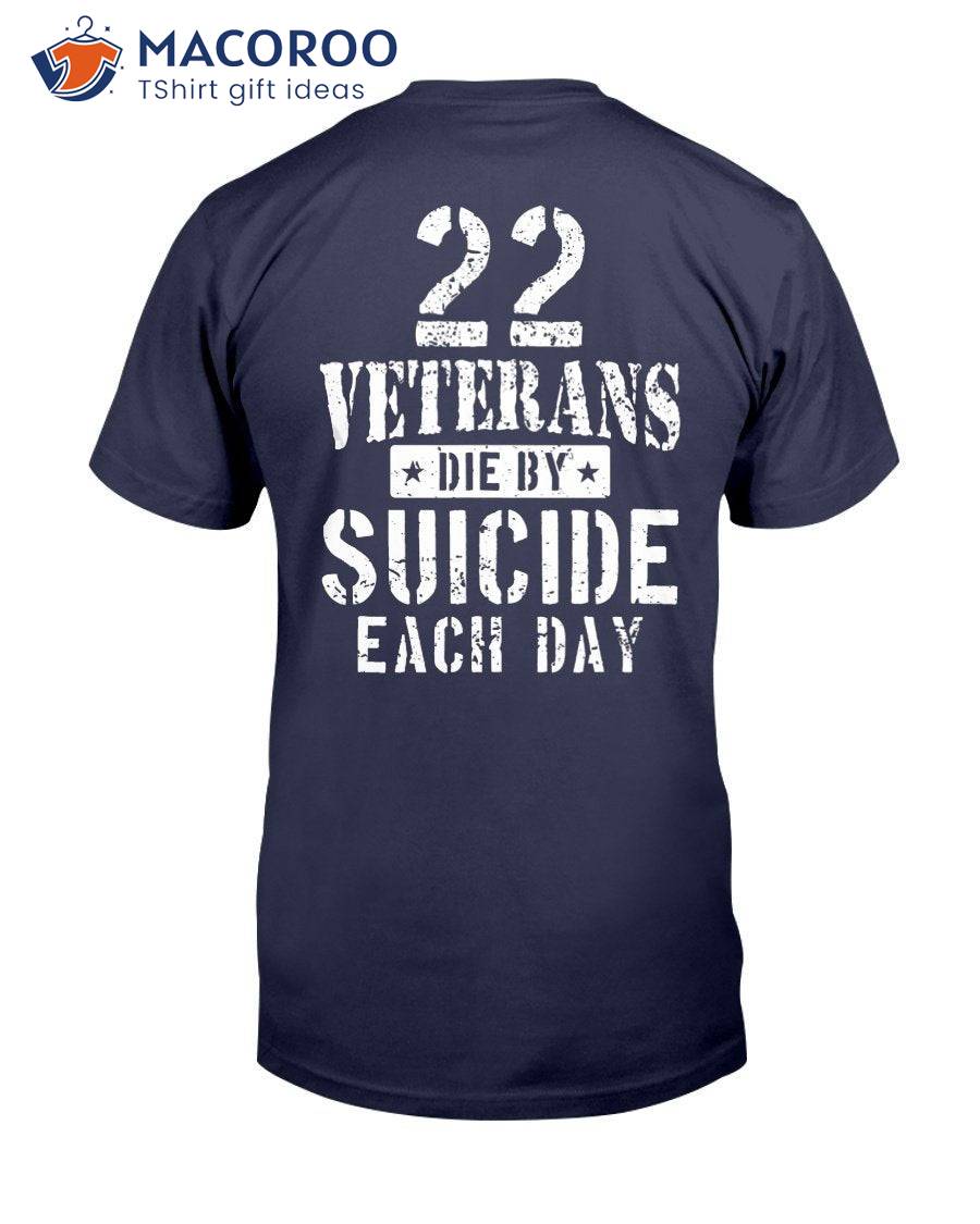 22 Veterans Die By Suicide Each Day Military Veteran Shirt