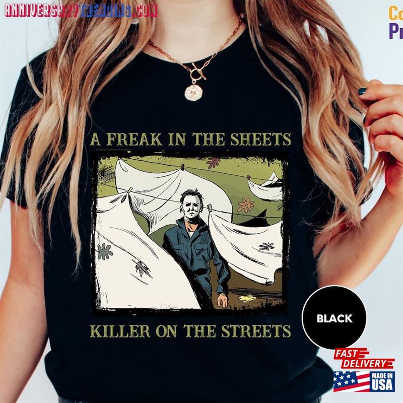 A Freak In The Sheets Killer On Streets Shirt Michael Myers Halloween Classic T-Shirt