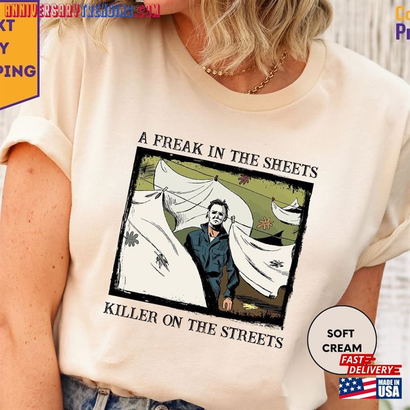 A Freak In The Sheets Killer On Streets Shirt Michael Myers Halloween Classic T-Shirt