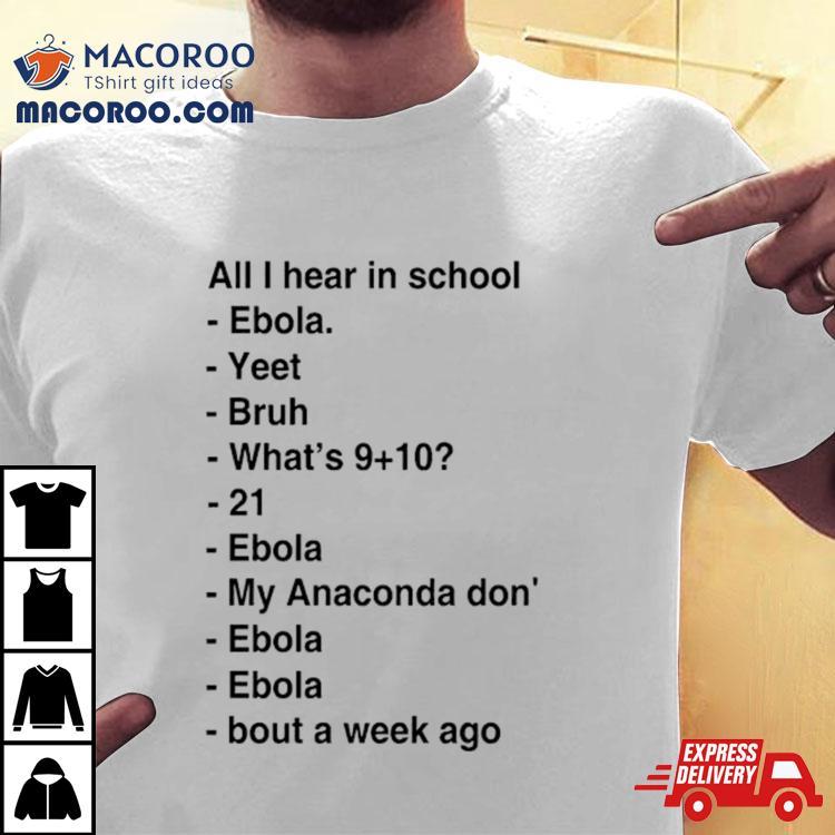 All I Hear In School Ebola Yeet Bruh What?s 21 Ebola Shirt