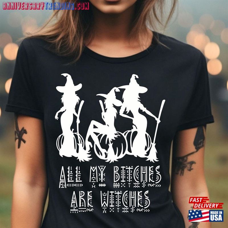 All My Bitches Are Witches Shirt Halloween Witch Women T-Shirt Sweatshirt