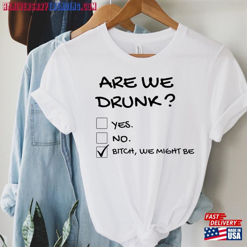 Are We Drunk Shirt Funny T-Shirts Sarcastic Clothes Hoodie Sweatshirt