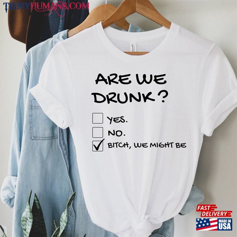 Are We Drunk Shirt Funny T-Shirts Sarcastic Clothes T-Shirt Hoodie