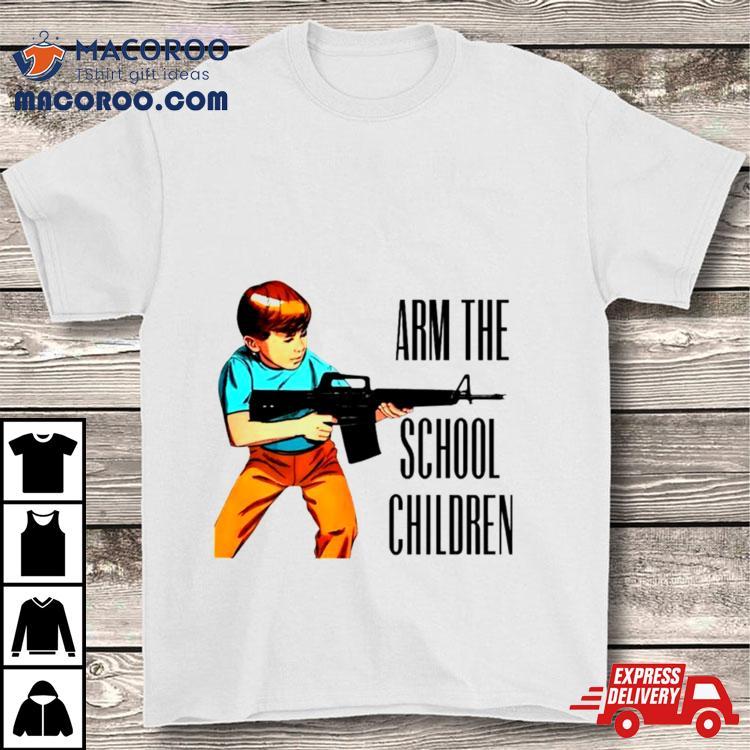 Arm The School Children Shirt