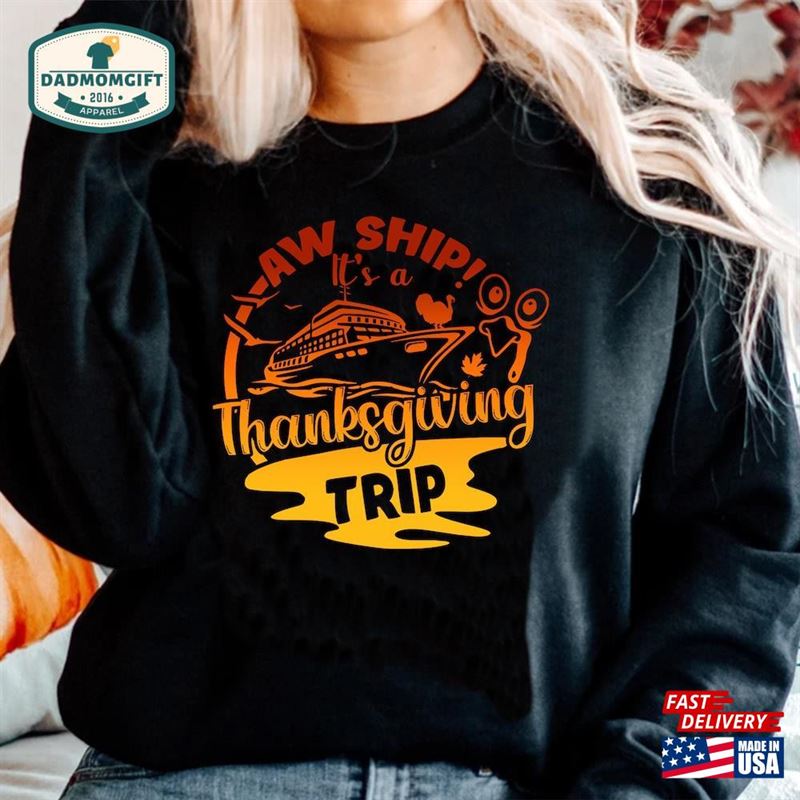 Aw Ship It’s A Thanksgiving Trip Shirt Cruise 2023 Sweatshirt Hoodie Unisex