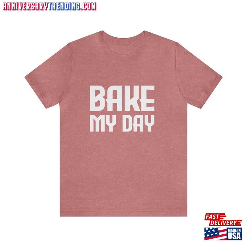 Bake My Day Short Sleeve Thanksgiving T-Shirt Sweatshirt Bake My Day Short Sleeve Thanksgiving T-Shirt Sweatshirt