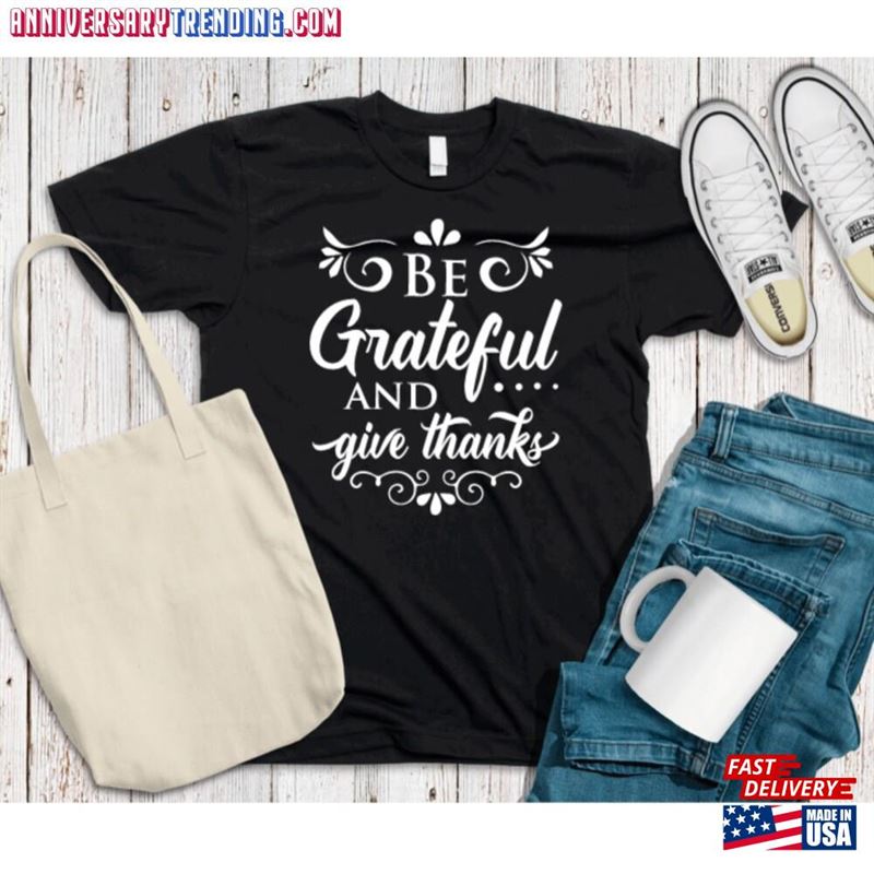 Be Grateful And Give Thanks Shirt Thanksgiving Fall T-Shirt Unisex