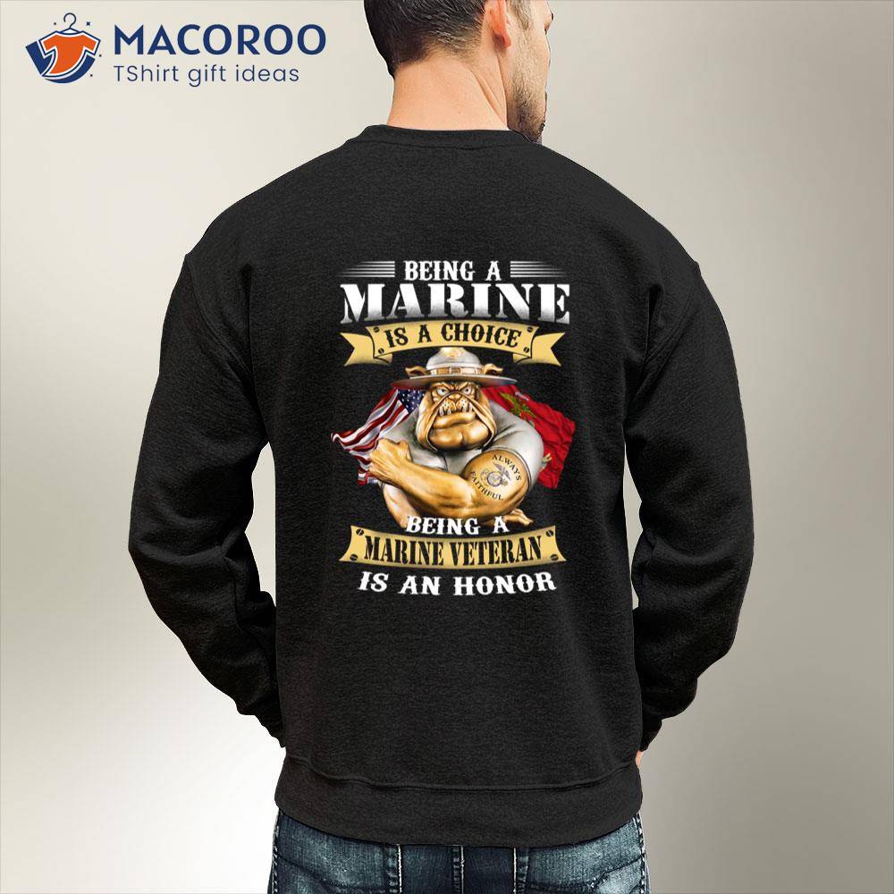 Being A Marine Is Choice Being A Marine Veteran Is An Honor T-Shirt