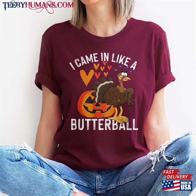 Came In Like A Butterball Funny T-Shirt Thanksgiving Shirt Turkey Classic Hoodie