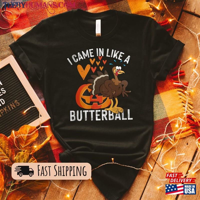 Came In Like A Butterball Funny T-Shirt Thanksgiving Shirt Turkey Classic Hoodie